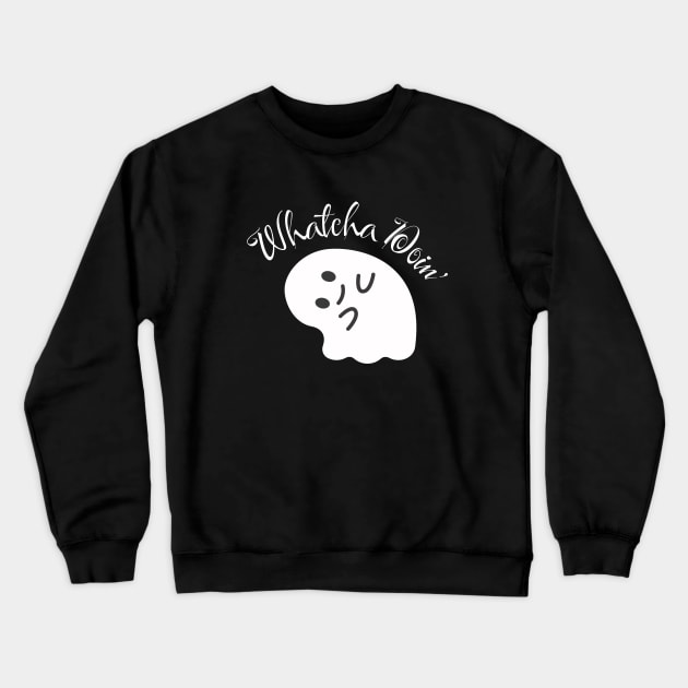 Whatcha Doin' Crewneck Sweatshirt by Builder Ben Paranormal Workshop LLC